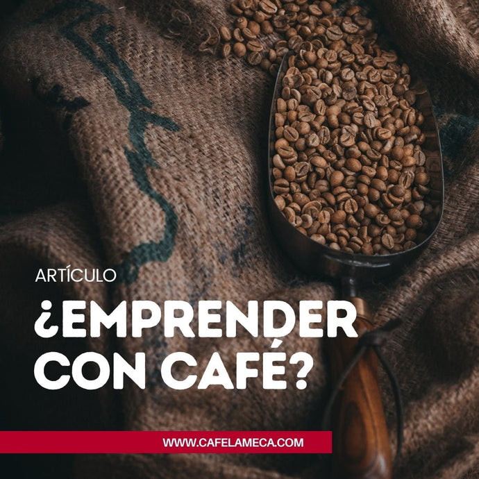 Emprender con café: ¿Qué debes saber?.